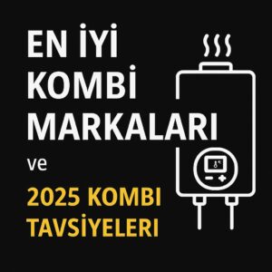 En iyi kombi markaları 2025 kapak görseli, yoğuşmalı kombi tavsiyeleri