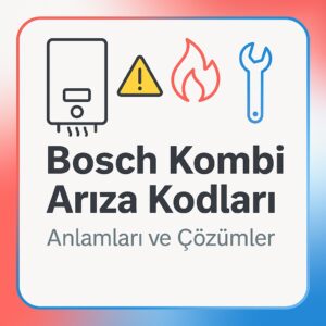 Bosch Kombi Arıza Kodları